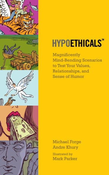 HypoEthicals: Mind-bending Scenarios to Test Your Values, Relationships, & Sense of Humor