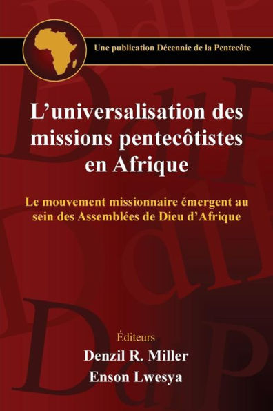 L'universalisation des missions pentecotistes en Afrique: Le mouvement missionnaire émergent au sein des Assemblées de Dieu d'Afrique