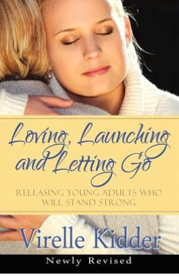 Loving, Launching and Letting Go: Releasing Young Adults Who Will Stand Strong