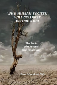 Title: Why Human Society Will Collapse Before 2100, Author: Ross E. GOODRICH