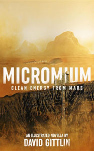 Title: Micromium: Clean Energy from Mars, Author: David B Gittlin