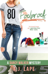 Title: Foolproof (Darcy Walker Series #5), Author: A J Lape