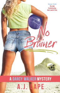 Title: No Brainer (Darcy Walker Series #2), Author: A J Lape