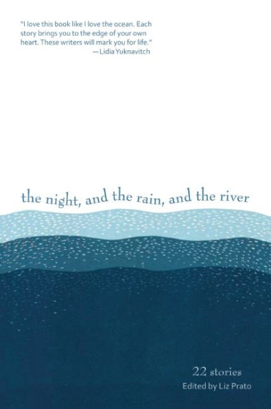 the Night, and Rain, River: 22 Stories
