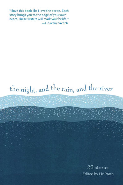 the Night, and Rain, River: 22 Stories
