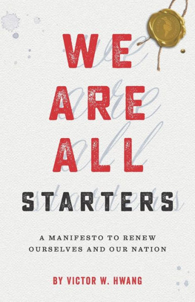 We Are All Starters: A Manifesto to Renew Ourselves and Our Nation