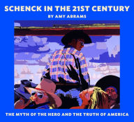 Title: Schenck in the 21st Century: The Myth of the Hero and the Truth of America, Author: Amy Abrams