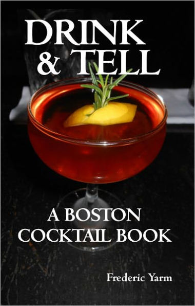 Drink and Tell: A Boston Cocktail Book