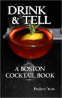 Drink and Tell: A Boston Cocktail Book