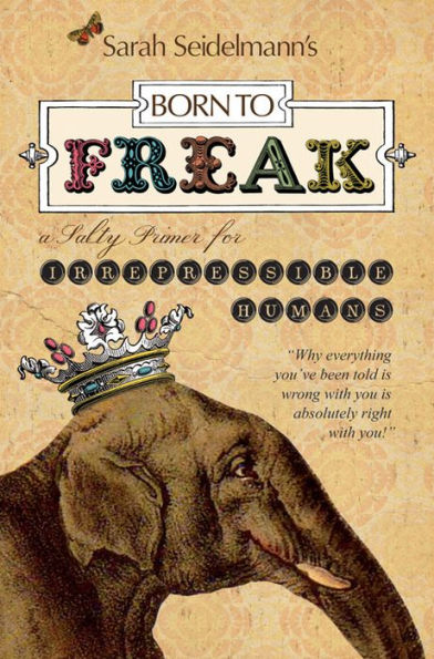 Born to FREAK: A Salty Primer for Irrepressible Humans