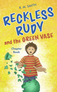 Title: Reckless Rudy and the Green Vase, Author: R. M. Smith