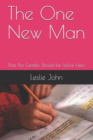 The One New Man: That The Gentiles Should be Fellow Heirs