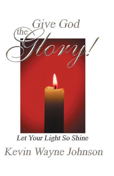 Give God the Glory! Series - Let Your Light So Shine: Let Your Light So Shine