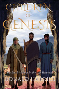 Title: Children of Genesis: The Black Nations in the Old Testament, Author: Ronald Harrill
