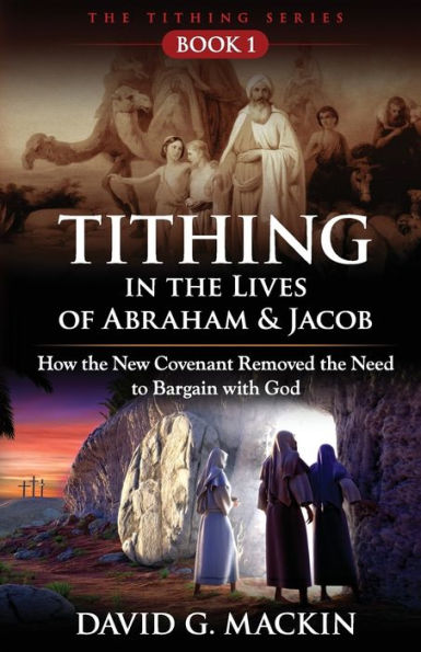 Tithing the Lives of Abraham & Jacob: How New Covenant Removed Need to Bargain with God