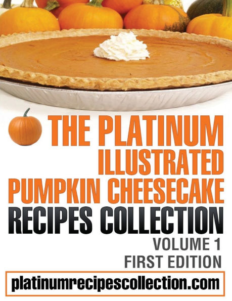 The Platinum Illustrated Pumpkin Cheesecake Recipes Collection: Volume