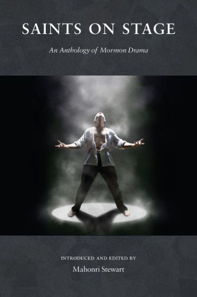 Saints on Stage: An Anthology of Mormon Drama