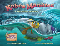 It book free download pdf Kobee Manatee: A Wild Weather Adventure by Robert Scott Thayer, Lauren Gallegos 9798986273082
