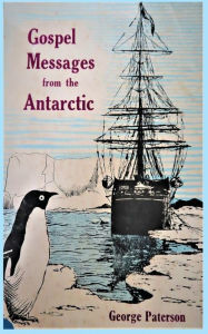 Title: Gospel Messages From The Antarctic, Author: George Paterson