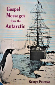 Title: Gospel Messages From The Antarctic, Author: George Paterson