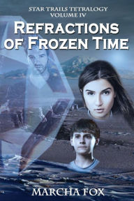 Title: Refractions of Frozen Time, Author: Marcha A Fox