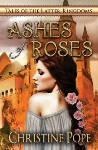 Title: Ashes of Roses, Author: Christine Pope