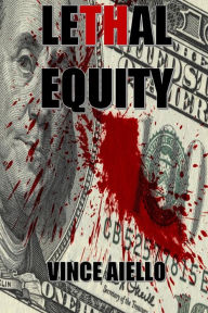 Title: Lethal Equity, Author: Vince Aiello