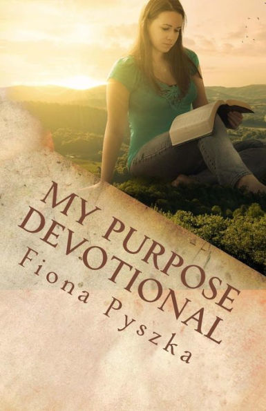 My Purpose Devotional: Living Each Day With Purpose