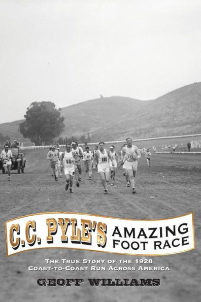 C.C. Pyle's Amazing Foot Race: the True Story of 1928 Coast-to-Coast Run across America