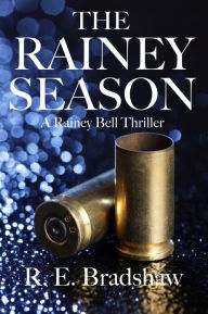 Title: The Rainey Season: A Rainey Bell Thriller, Author: R E Bradshaw