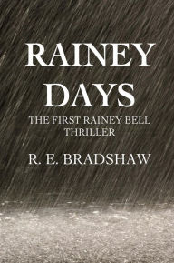 Title: Rainey Days: A Rainey Bell Thriller, Author: R E Bradshaw