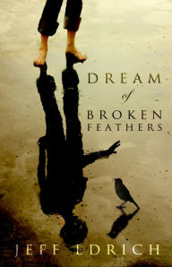 Title: Dream of Broken Feathers, Author: Jeff Edrich