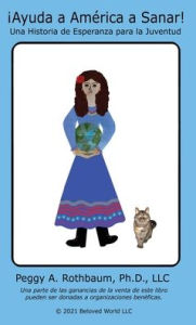 Title: Ayuda a Amï¿½rica a Sanar: una historia de Esperanza para la juventud, Author: Peggy A Rothbaum LLC PhD