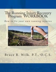 Title: The Running Injury Recovery Program WORKBOOK, Author: Bruce R Wilk P T