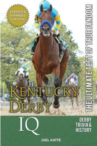 Title: Kentucky Derby IQ: The Ultimate Test of True Fandom, Author: Joel Katte