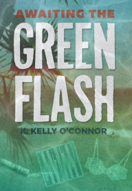 Title: Awaiting the Green Flash, Author: K. Kelly O'Connor