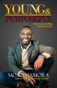 Title: Young and Purposeful: Discovering and Fulfilling Purpose Early in Life, Author: Moyo Mamora