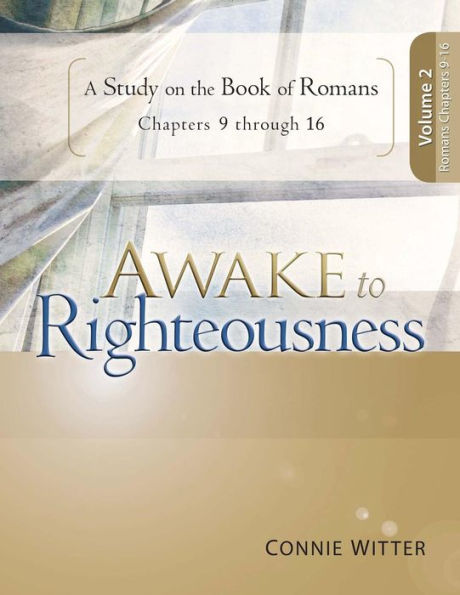 Awake to Righteousness, Volume 2: A Study on the Book of Romans