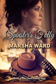 Title: Spinster's Folly (The Owen Family Saga), Author: Marsha Ward