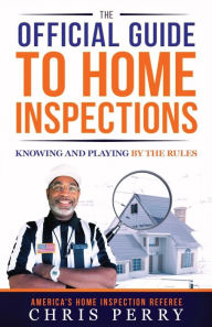 Title: The Official Guide to Home Inspections: Knowing and Playing by the Rules, Author: Chris Perry Pil