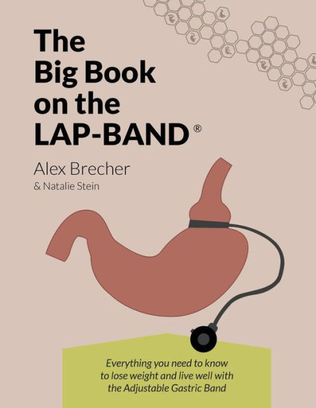 The Big Book on the Lap-Band: Everything You Need to Know to Lose Weight and Live Well with the Adjustable Gastric Band