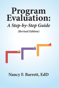 Title: Program Evaluation: A Step-by-Step Guide (Revised Edition), Author: Nancy F Barrett Edd