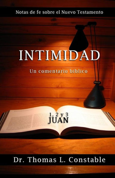 Intimidad: Un comentario bï¿½blico de 1, 2, y 3 Juan