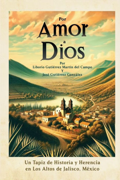 Por Amor a Dios: Un Tapiz de Historia y Herencia en Los Altos Jalisco, Mexico