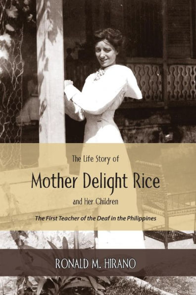 The Life Story of Mother Delight Rice and Her Children: The First Teacher of the Deaf in the Philippines