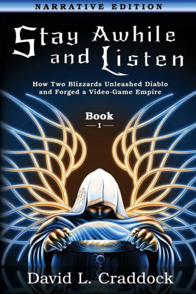 Stay Awhile and Listen: Book I Narrative Edition: How Two Blizzards Unleashed Diablo and Forged an Empire