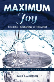 Title: Maximum Joy: 1 John - Relationship or Fellowship?: New Study Edition, Author: David R. Anderson