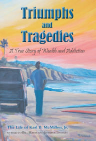Title: Triumphs and Tragedies: A True Story of Wealth and Addiction, Author: Jr.