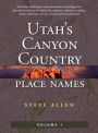 Utah's Canyon Country Place Names, Vol. 1
