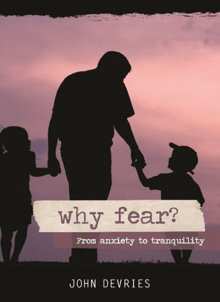 Why Fear?: From anxiety to tranquility